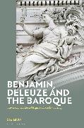 Noa Levin, Andrew Benjamin - Benjamin, Deleuze and the Baroque The Early Modern Origins of Media Theory