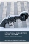 David Brydan, Sandrine Kott, Eva-Maria Muschik, Jessica Reinisch, Elisabeth Roehrlich - International Organizations and the Cold War