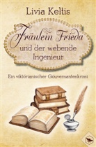 Livia Keltis - Fräulein Frieda und der webende Ingenieur. Ein viktorianischer Gouvernantenkrimi