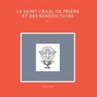 Philippe Blaes - Le Saint Graal de prière et des bénédictions