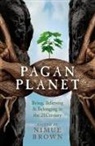 Brown Nimue - Pagan Planet – Being, Believing & Belonging in the 21Century