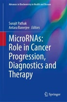 Banerjee, Antara Banerjee, Surajit Pathak - MicroRNAs: Role in Cancer Progression, Diagnostics and Therapy