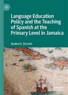 Nadine Barnett, Nadine K Barnett, Nadine K. Barnett - Language Education Policy and the Teaching of Spanish at the Primary Level in Jamaica