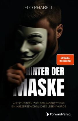 ForwardVerlag, Flo Pharell, StudyHelp GmbH, StudyHelp GmbH - Hinter der Maske Wie Scheitern zum Sprungbrett für ein außergewöhnliches Leben wurde.