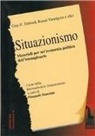 Guy Debord, Raoul Vaneigem, P. Stanziale - Situazionismo. Materiali per un'economia politica dell'immaginario