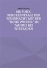 Argus Verein - Die Funk-Sendezentrale auf der Hohe Wurzel bei Wiesbaden