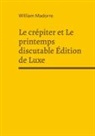 William Madorre - Le crépiter et Le printemps discutable Édition de Luxe