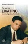 Roberto Mistretta - Rosario Livatino. L'uomo, il giudice, il credente