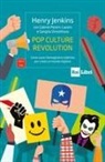 Henry Jenkins - Pop culture revolution. Come usare l'immaginario collettivo per creare un mondo migliore