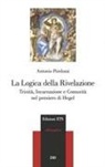 Antonio Pirolozzi - La logica della Rivelazione. Trinità, incarnazione e comunità nel pensiero di Hegel