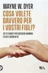 Wayne W. Dyer - Cosa volete davvero per i vostri figli?