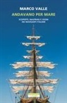 Marco Valle - Andavano per mare. Scoperte, naufragi e sogni dei naviganti italiani