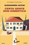 Alessandra Acciai - Certa gente non dimentica. Una nuova indagine di Alina Mari