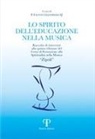 Fausto Gianfreda - Lo spirito dell'educazione nella musica. Raccolta di interventi alla quinta edizione del Corso di Formazione alla Spiritualità nella Musica 'Zipoli'