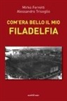 Mirko Ferretti, Alessandro Trisoglio - Com'era bello il mio Filadelfia