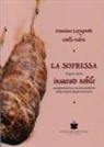 Otello Fabris, Graziano Lazzarotto - La soppressa. Insaccato nobile. Origini, storia - caratteristiche e buone pratiche della regina degli insaccati