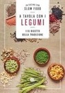 A tavola con i legumi. 110 ricette della tradizione