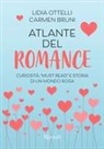 Carmen Bruni, Lidia Ottelli - Atlante del romance. Curiosità, 'must read' e storia di un mondo rosa