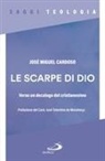 José Miguel Cardoso - Le scarpe di Dio. Verso un decalogo del cristianesimo