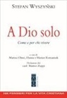 Stefan Wyszy¿ski, Marina Olmo, Hanna Romaniuk, Marian Romaniuk - A Dio solo. Come e per chi vivere