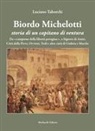 Luciano Taborchi - Biordo Michelotti storia di un capitano di ventura. Da 'campione della libertà perugina', a Signore di Assisi, Città della Pieve, Orvieto, Todi e altre città di Umbria e Marche