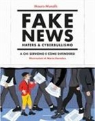 Mauro Munafò, Marta Pantaleo - Fake news, haters & cyberbullismo. A chi servono e come difendersi