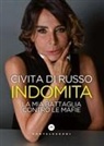 Civita Di Russo - Indomita. La mia battaglia contro le mafie