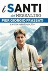 Valerio Lessi - Pier Giorgio Frassati. La vita: 'Verso l'alto'