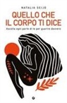 Natalia Seijo - Quello che il corpo ti dice. Ascolta ogni parte di te per guarire davvero