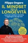 Filippo Ongaro - Il mindset della longevità. I passi per cambiare mentalità e aggiungere vita agli anni