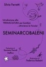 Silvia Ferretti, Federica Balestri - SeminArcobaleni. Introduzione alla permacultura per bambini... attraverso le favole