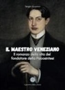 Sergio Guarino - Il maestro veneziano. Il romanzo della vita del fondatore della psicosintesi