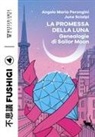Angelo Maria Perongini, June Scialpi - La promessa della luna. Genealogie di Sailor Moon