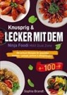 Sophie Brandt - Knusprig & Lecker mit dem Ninja Foodi MAX Dual Zone
