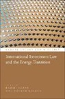 Rahmi Kopar, Volker Roeben, Crina Baltag, Pieter Bekker, Peter D Cameron, Rahmi Kopar... - International Investment Law and the Energy Transition