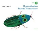 Eric Carle - Il piccolissimo Insetto Nonciriesco