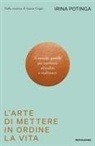 Irina Potinga - L' arte di mettere in ordine la vita. Il metodo gentile per cambiare abitudini e realizzarti