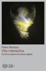 Pietro Montani - Vita interactiva. Da Homo sapiens all'universo digitale