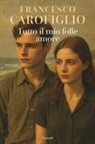 Francesco Carofiglio - Tutto il mio folle amore