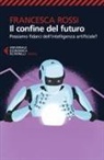 Francesca Rossi - Il confine del futuro. Possiamo fidarci dell'intelligenza artificiale?