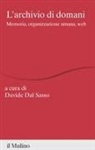 Davide Dal Sasso - L' archivio di domani. Memoria, organizzazione umana, web