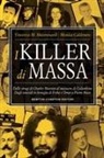Monica Calderaro, Vincenzo Maria Mastronardi - I killer di massa. Dalle stragi di Charles Manson al massacro di Columbine. Dagli omicidi in famiglia di Erika e Omar a Pietro Maso