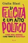 Giulia Blasi - La felicità è un atto politico. Stare bene (insieme) come forma di resistenza