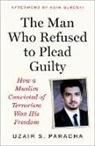 Uzair S. Paracha - The Man Who Refused to Plead Guilty