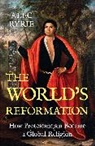 Alec Ryrie - World''s Reformation