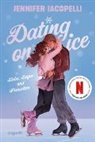 Jennifer Iacopelli - Dating On Ice - Liebe, Lügen und Pirouetten