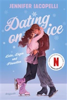 Jennifer Iacopelli - Dating On Ice - Liebe, Lügen und Pirouetten