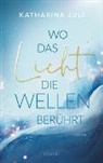 Katharina Juli - Wo das Licht die Wellen berührt