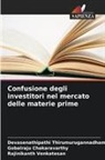 Gobalraju Chakaravarthy, Devasenathipathi Thirumurugannadham, Rajinikanth Venkatesan - Confusione degli investitori nel mercato delle materie prime