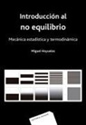 Miguel Hoyuelos - Introducción al no equilibrio : mecánica estadística y termodinámica